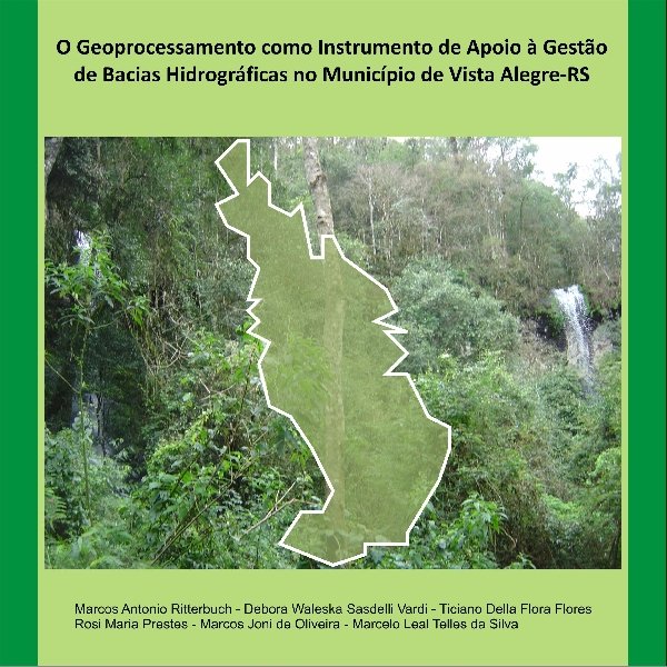 O geoprocessamento como instrumento de apoio à gestão de Bacias Hidrográficas no município de Vista Alegre - RS