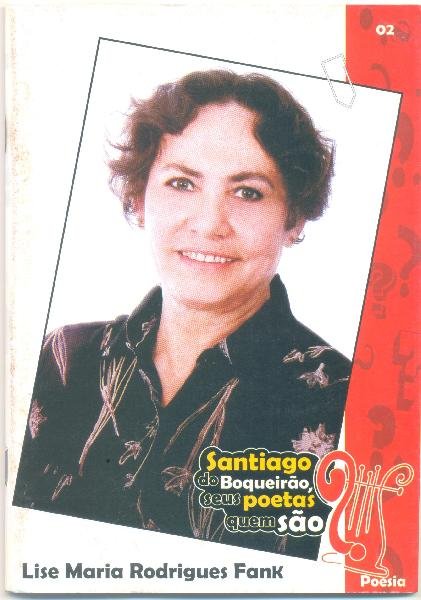 Santiago do Boqueirão, seus poetas quem são? Lise Maria Rodrigues Fank