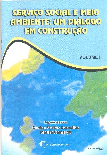 Serviço Social e Meio Ambiente: um diálogo em construção. v. 1