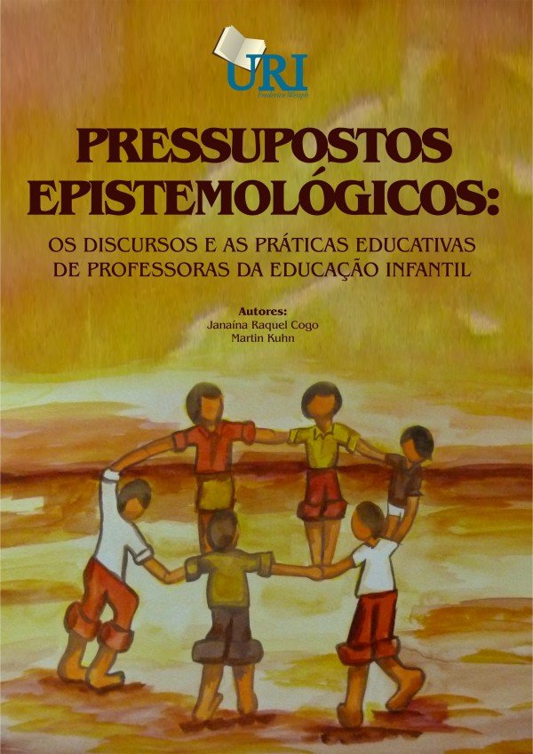 PRESSUPOSTOS EPISTEMOLÓGICOS: DISCURSOS E PRÁTICAS EDUCATIVAS DE PROFESSORAS DE EDUCAÇÃO INFANTIL