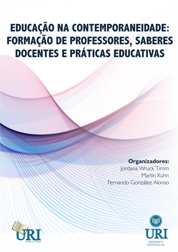 EDUCAÇÃO NA CONTEMPORANEIDADE: FORMAÇÃO DE PROFESSORES, SABERES DOCENTES E PRÁTICAS EDUCATIVAS