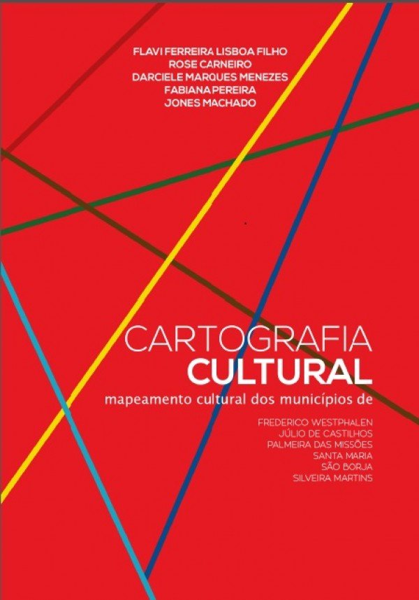 Cartografia cultural: mapeamento cultural dos municípios de Frederico Westphalen, Júlio de Castilhos, Palmeira das Missões, Santa Maria, São Borja e Silveira Martins