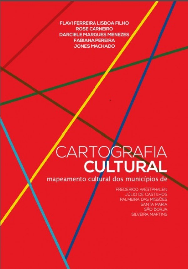 Cartografia cultural: mapeamento cultural dos municípios de Frederico Westphalen, Júlio de Castilhos, Palmeira das Missões, Santa Maria, São Borja e Silveira Martins