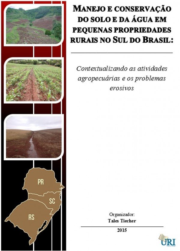 Manejo e conservação do solo e da água em pequenas propriedades rurais no Sul do Brasil: contextualizando as atividades agropecuárias e os problemas erosivos