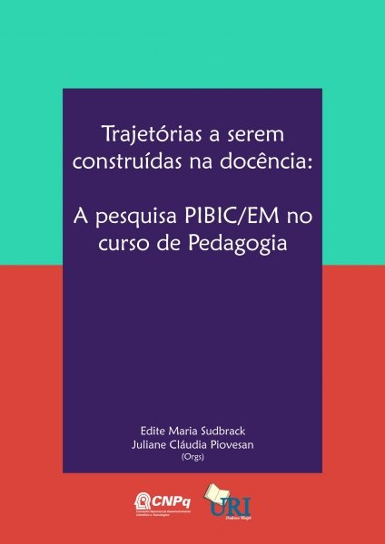 TRAJETÓRIAS A SEREM CONSTRUÍDAS NA DOCÊNCIA: A PESQUISA PIBIC/EM NO CURSO DE PEDAGOGIA