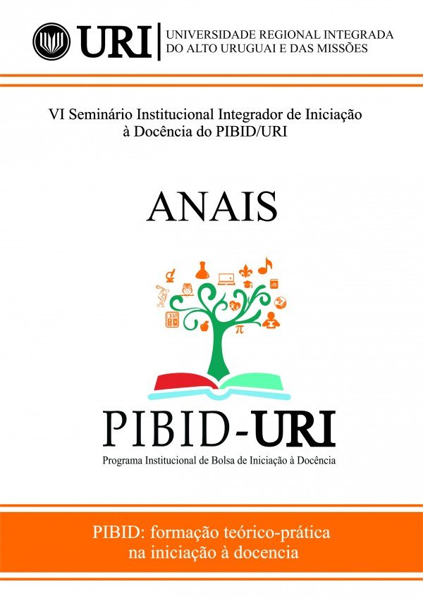 Anais VI Seminário Institucional Integrador de Iniciação à Docência do PIBID/URI: formação teórico-prática na iniciação à docência