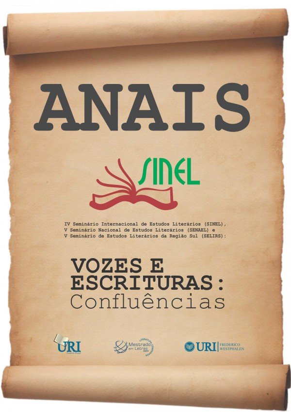 Anais do V Seminário Nacional de Estudos Literários (SENAEL), Seminário de Estudos Literários da Região Sul (SELIRS), Seminário Internacional de Estudos Literários (SINEL): vozes e escrituras: confluências