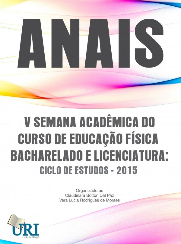 Anais da V Semana Acadêmica do Curso de Educação Física Licenciatura e Bacharelado: ciclo de estudos – 2015