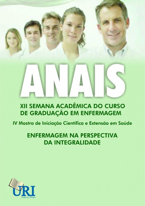 Anais XII Semana Acadêmica do Curso de Graduação em Enfermagem, IV Mostra de Iniciação Científica e Extensão em Saúde