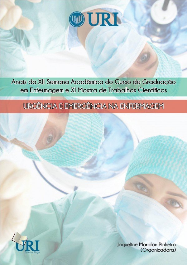 Anais da XII Semana Acadêmica do Curso de Graduação em Enfermagem e XI Mostra Científica do Curso de Enfermagem: Urgência e Emergência em Enfermagem