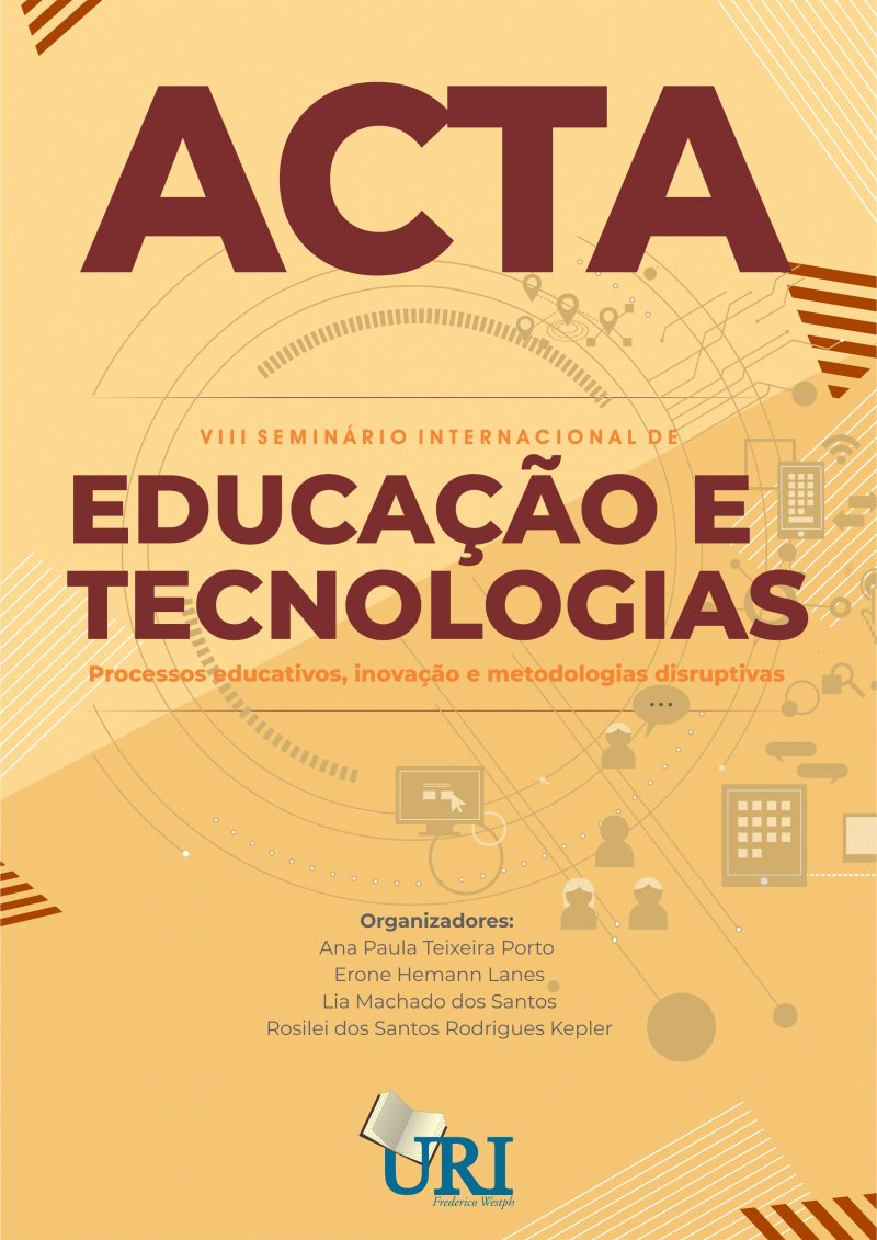 ACTA DO VIII SEMINÁRIO INTERNACIONAL DE EDUCAÇÃO E TECNOLOGIAS  - Processos educativos, inovação e metodologias disruptivas