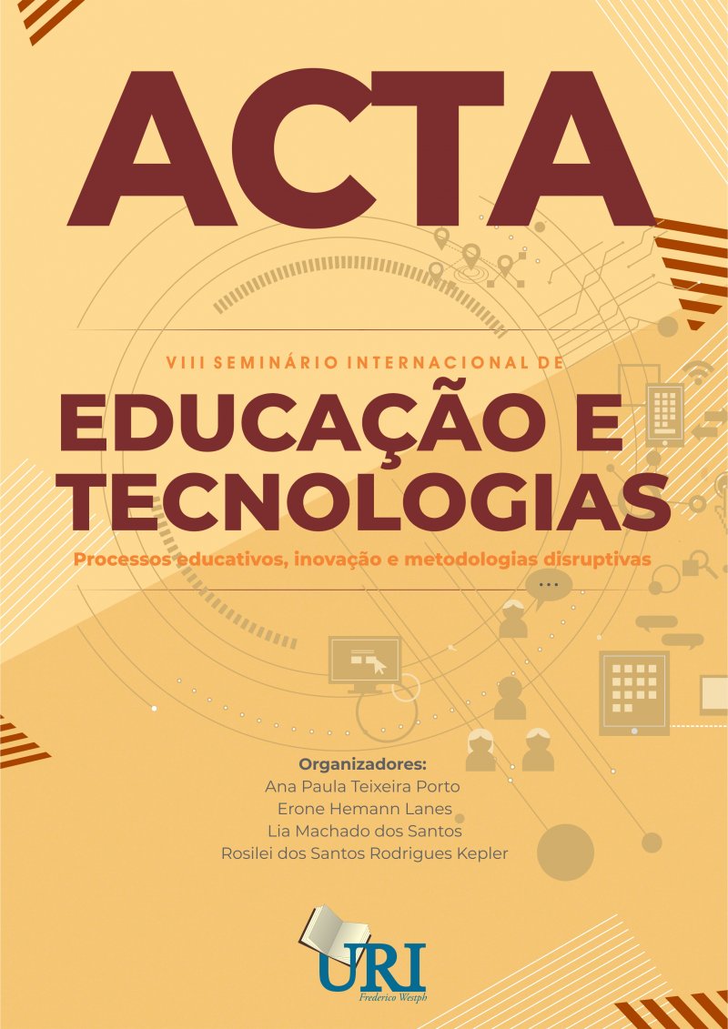 ACTA DO VIII SEMINÁRIO INTERNACIONAL DE EDUCAÇÃO E TECNOLOGIAS - Processos educativos, inovação e metodologias disruptivas