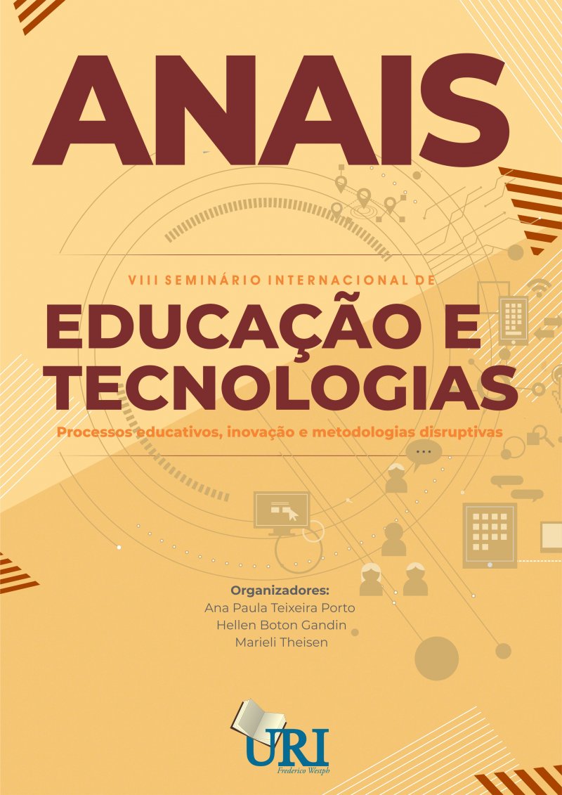 ANAIS DO VIII SEMINÁRIO INTERNACIONAL DE EDUCAÇÃO E TECNOLOGIAS  - Processos educativos, inovação e metodologias disruptivas