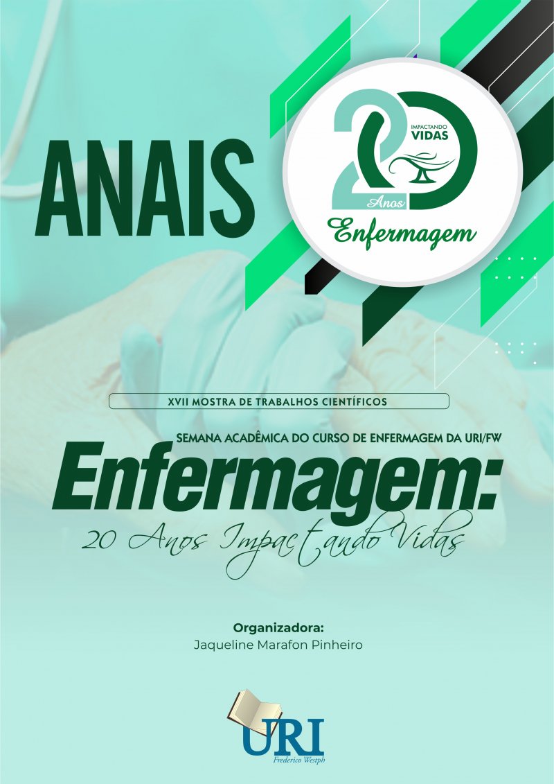 ANAIS DE RESUMOS DA XVII SEMANA ACADÊMICA DO CURSO DE ENFERMAGEM DA URI/FW, XVII MOSTRA DE TRABALHOS CIENTÍFICOS - Enfermagem: 20 anos impactando vidas