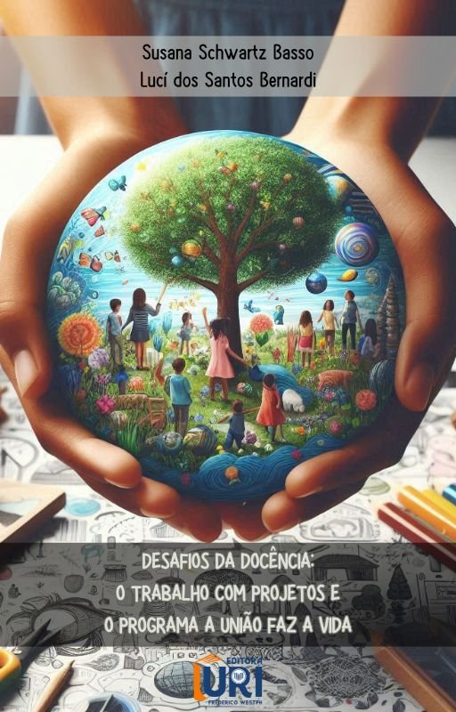 DESAFIOS DA DOCÊNCIA: O TRABALHO COM PROJETOS E O PROGRAMA A UNIÃO FAZ A VIDA