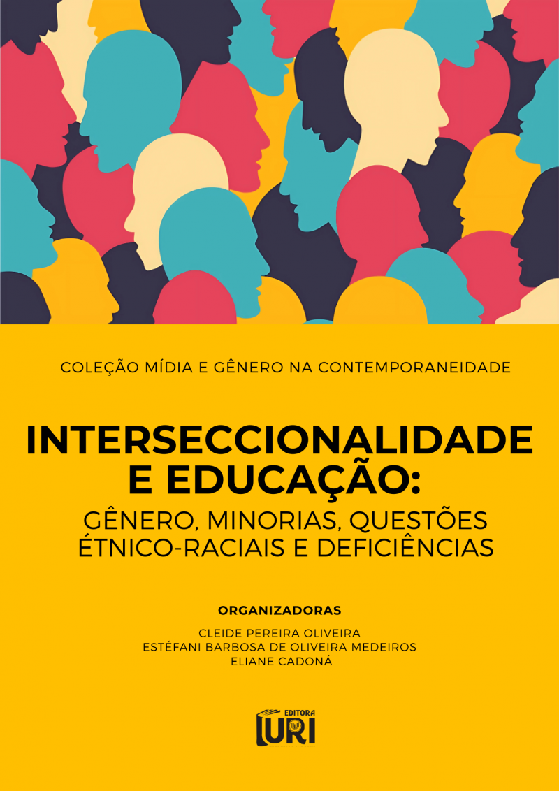 COLEÇÃO MÍDIA E GÊNERO NA CONTEMPORANEIDADE – INTERSECCIONALIDADE E EDUCAÇÃO: GÊNERO, MINORIAS, QUESTÕES ÉTNICO-RACIAIS E DEFICIÊNCIAS
